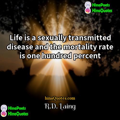 RD Laing Quotes | Life is a sexually transmitted disease and